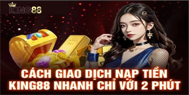 Một số vấn đề cần lưu ý khi nạp tiền King88